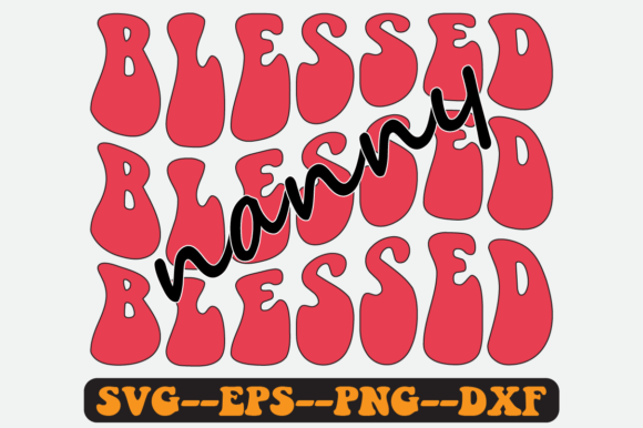 Blessed Nanny Quotes Groovy Retro SVG Graphics for Crafts