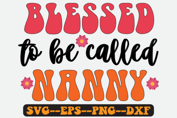 Blessed to Be Called Nanny Retro SVG for Crafts and Graphics