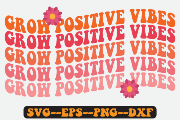 Grow Positive Vibes Quote Retro Svg for Graphics and Crafts