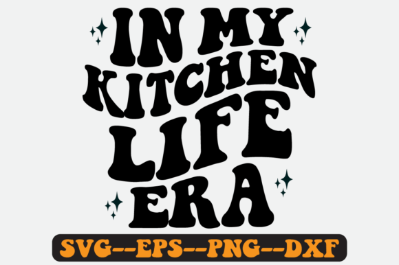In My Kitchen Life Era Quote Retro Svg for Graphics and Crafts
