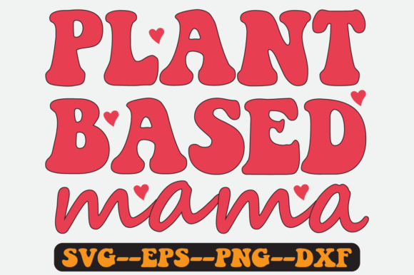 Plant Based Mama Quote Retro Svg Design for Crafts and Graphics